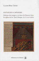 Couverture du livre « Les îles de la mémoire ; fabrique des images et écriture de l'histoire dans les églises du lac Tana, Ethiopie, XVII-XVIII siècles » de Claire Bosc-Tiesse aux éditions Editions De La Sorbonne