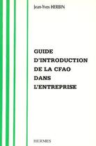 Couverture du livre « Guide d'introduction de la CFAO dans l'entreprise » de Herbin Jean-Yves aux éditions Hermes Science Publications