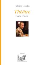 Couverture du livre « Théâtre complet (2021) : théâtre » de Fabrice Gardin aux éditions Samsa