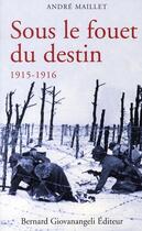 Couverture du livre « Sous le fouet du destin 1915-1916 » de Andre Maillet aux éditions Giovanangeli Artilleur