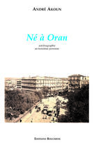 Couverture du livre « Né à Oran » de Andre Akoun aux éditions Bouchene