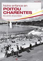 Couverture du livre « Notre enfance en Poitou Charentes » de Patrice Moine aux éditions Wartberg