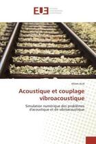 Couverture du livre « Acoustique et couplage vibroacoustique - simulation numerique des problemes d'acoustique et de vibro » de Alia Ahlem aux éditions Editions Universitaires Europeennes