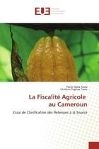 Couverture du livre « La fiscalite agricole au cameroun - essai de clarification des retenues a la source » de Alaka Alaka aux éditions Editions Universitaires Europeennes