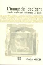Couverture du livre « L'image de l'occident, chez les intellectuels tunisiens au xixe siecle » de Moncef Chebbi aux éditions Arabesques Editions