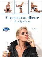 Couverture du livre « Yoga pour se liberer de ses dependances - livre + dvd » de Thiriot Kym aux éditions Ellebore