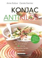 Couverture du livre « Konjac anti-kilos ; le mode d'emploi du seul aliment à 0 calorie, 100 recettes faciles au konjac » de Anne Dufour et Carole Garnier aux éditions Leduc