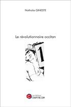 Couverture du livre « Le révolutionnaire occitan » de Nathalie Gineste aux éditions Chapitre.com