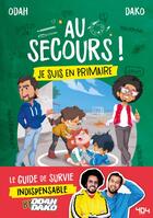 Couverture du livre « Au secours ! je suis en primaire : le guide de survie indispensable by Odah et Dako » de Odah & Dako aux éditions 404 Editions