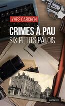 Couverture du livre « Crimes à Pau : six petit palois » de Yves Carchon aux éditions Geste
