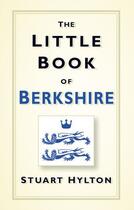 Couverture du livre « The Little Book of Berkshire » de Hylton Stuart aux éditions History Press Digital