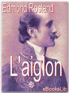 Couverture du livre « L'Aiglon » de Edmond Rostand aux éditions Ebookslib