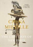 Couverture du livre « THE LAST DAYS OF NEW PARIS » de China Miéville aux éditions Pan Macmillan