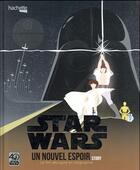 Couverture du livre « Star Wars - épisode IV ; un nouvel espoir ; story ; le film décrypté en infographie » de Virgile Iscan aux éditions Hachette Pratique