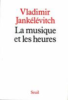 Couverture du livre « La musique et les heures » de Jankelevitch V. aux éditions Seuil