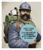 Couverture du livre « La grande guerre expliquée en images » de Antoine Prost aux éditions Seuil