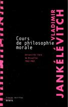 Couverture du livre « Cours de philosophie morale ; notes recueillies à l'universite libre de Bruxelles (1962-1963) » de Vladimir Jankelevitch aux éditions Seuil