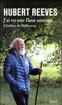 Couverture du livre « J'ai vu une fleur sauvage ; l'herbier de Malicorne » de Hubert Reeves aux éditions Seuil