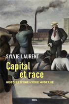 Couverture du livre « Capital et race : Histoire d'une hydre moderne » de Sylvie Laurent aux éditions Seuil