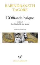 Couverture du livre « L'offrande lyrique ; la corbeille de fruits » de Rabindranath Tagore aux éditions Gallimard