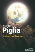 Couverture du livre « Cible nocturne » de Ricardo Piglia aux éditions Gallimard