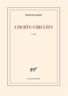 Couverture du livre « Courts-circuits » de Etienne Klein aux éditions Gallimard