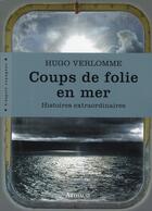 Couverture du livre « Coups de folie en mer » de Hugo Verlomme aux éditions Arthaud