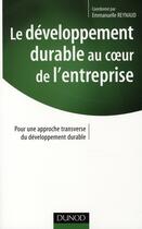 Couverture du livre « Le développement durable au coeur de l'entreprise » de Emmanuelle Reynaud aux éditions Dunod