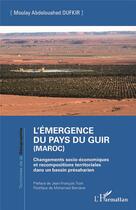 Couverture du livre « L'émergence du pays du Guir (Maroc) : changements socio-économiques et recompositions territoriales dans un bassin présaharien » de Moulay Abdelouahed Oufkir aux éditions L'harmattan