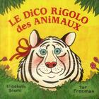 Couverture du livre « Le dico rigolo des animaux » de Elisabeth Brami et Tor Freeman aux éditions Casterman
