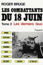 Couverture du livre « Les combattants du 18 juin Tome 2 ; les derniers feux » de Roger Bruge aux éditions Fayard