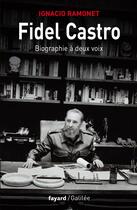 Couverture du livre « Fidel Castro ; biographie à deux voix » de Ignacio Ramonet aux éditions Fayard