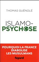 Couverture du livre « Islamopsychose ; pourquoi la France diabolise les musulmans » de Thomas Guenole aux éditions Fayard