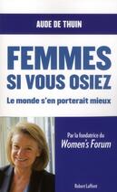 Couverture du livre « Femmes, si vous osiez, le monde s'en porterait mieux » de Aude De Thuin aux éditions Robert Laffont