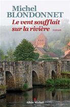 Couverture du livre « Le vent soufflait sur la rivière » de Michel Blondonnet aux éditions Albin Michel