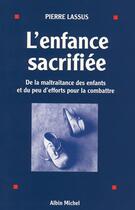 Couverture du livre « L'enfance sacrifiée ; de la maltraitance des enfants et du peu d'efforts pour la combattre » de Pierre Lassus aux éditions Albin Michel