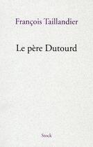 Couverture du livre « Le père Dutourd » de Francois Taillandier aux éditions Stock