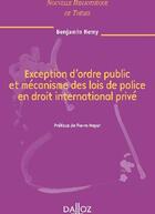 Couverture du livre « Exception d'ordre public et mécanisme des lois de police en droit international privé » de Benjamin Remy aux éditions Dalloz