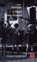 Couverture du livre « C'était ma France » de Ferniot-J aux éditions Le Livre De Poche