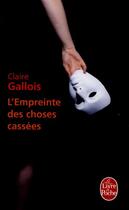 Couverture du livre « L'empreinte des choses cassées » de Claire Gallois aux éditions Le Livre De Poche