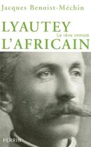 Couverture du livre « Lyautey L'Africain ou le rêve immolé » de Jacques Benoist-Mechin aux éditions Perrin