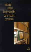 Couverture du livre « La vie secrète de e. robert pendleton » de Michael Collins aux éditions Christian Bourgois