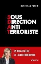 Couverture du livre « Sous Direction Antiterroriste : Un an au coeur de l'antiterrorisme » de Nathalie Perez aux éditions Rocher