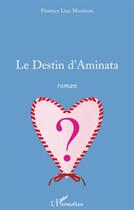 Couverture du livre « Le destin d'Aminata » de Florence Lina Mouissou aux éditions L'harmattan