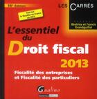 Couverture du livre « L'essentiel du droit fiscal (édition 2013) » de Beatrice Grandguillot et Francis Grandguillot aux éditions Gualino