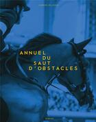 Couverture du livre « Annuel du saut d'obstacles (édition 2015/2016) » de Jerome Garcin et Delaveau Sabrine aux éditions Actes Sud
