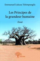 Couverture du livre « Les principes de la grandeur humaine » de Emmanuel Lukusa Tshi aux éditions Edilivre