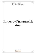 Couverture du livre « Corpus de l'insaisissable rime » de Karim Siamer aux éditions Edilivre