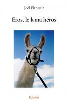 Couverture du livre « Eros, le lama héros » de Joel Planteur aux éditions Edilivre