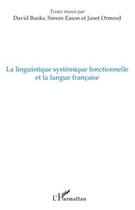 Couverture du livre « La linguistique systémique fonctionnelle et la langue française » de David Banks et Simon Eason et Janet Ormrod aux éditions Editions L'harmattan